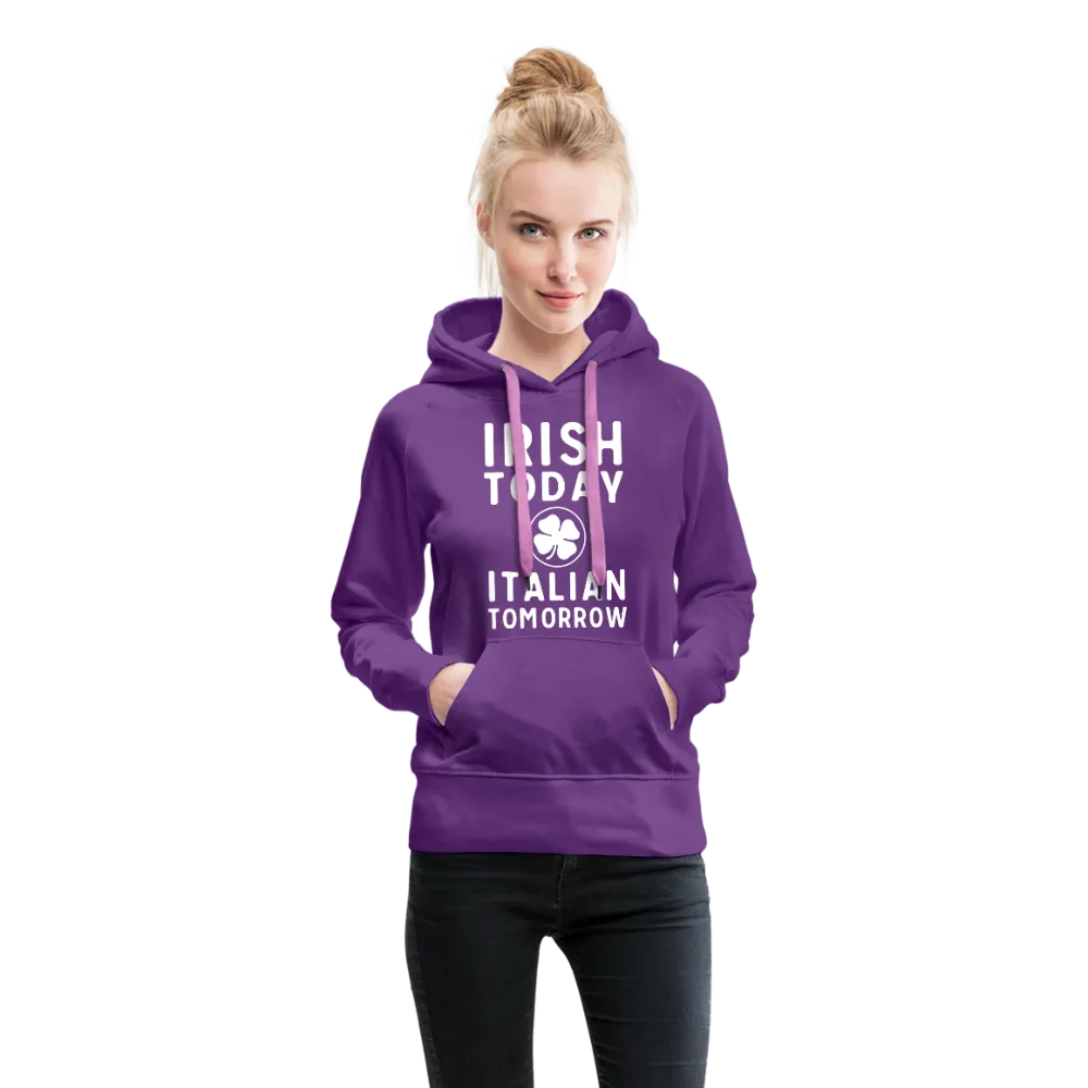Irish Today Italian Tomorrow Women’s Premium Hoodie