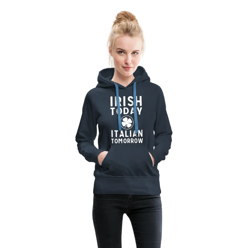 Irish Today Italian Tomorrow Women’s Premium Hoodie