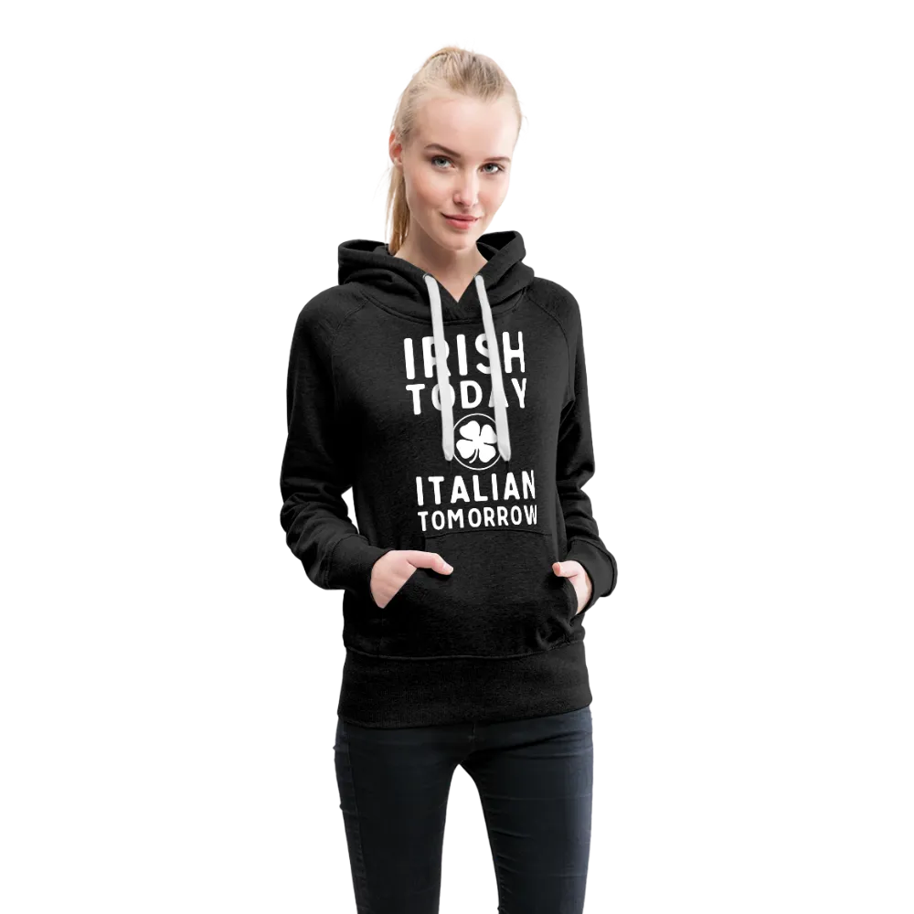 Irish Today Italian Tomorrow Women’s Premium Hoodie