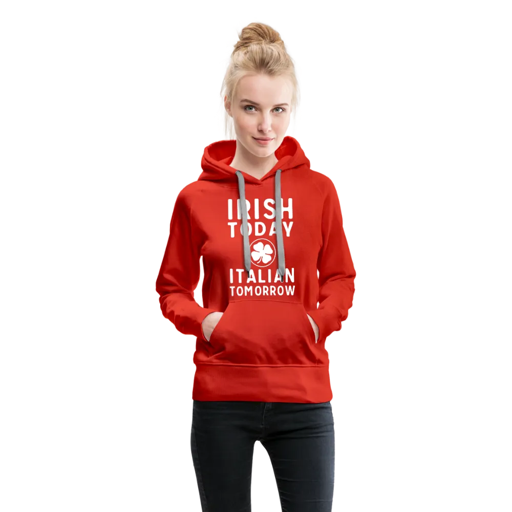 Irish Today Italian Tomorrow Women’s Premium Hoodie