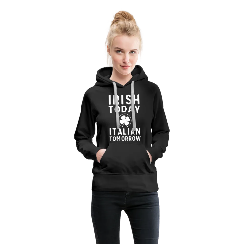 Irish Today Italian Tomorrow Women’s Premium Hoodie