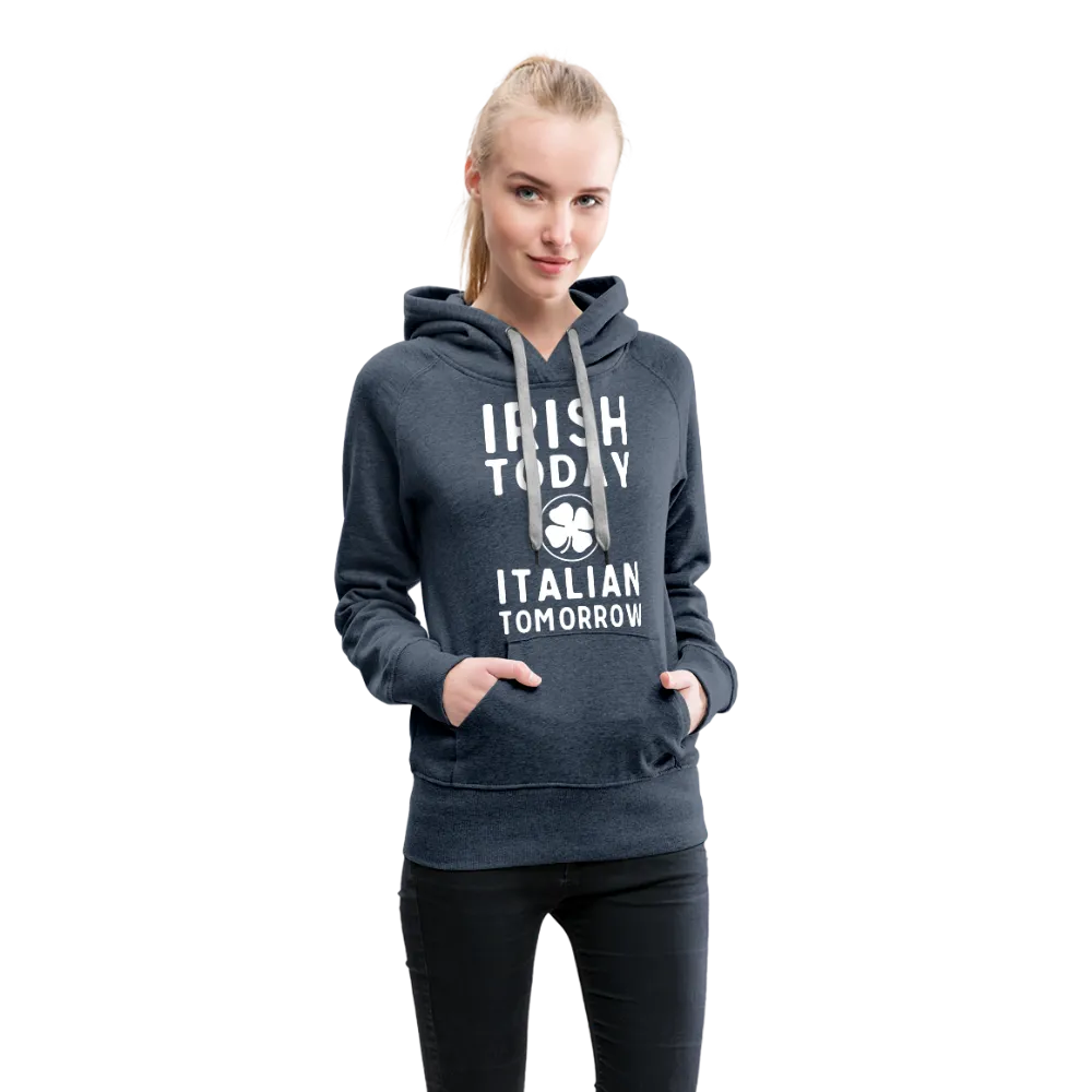 Irish Today Italian Tomorrow Women’s Premium Hoodie